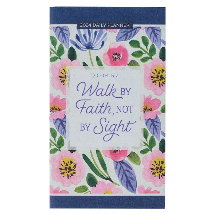 2024 Small Daily Planner-Walk By Faith 2 Cor. 5:7