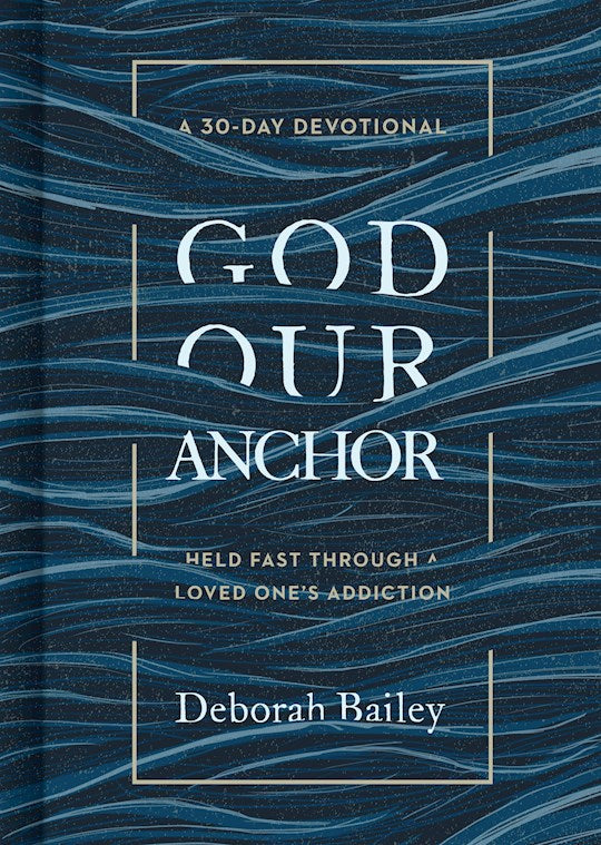 God Our Anchor Held Fast Through A Loved One’s Addiction