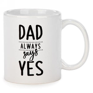 Ceramic Mug "Dad always says YES" 3.5"x4"H